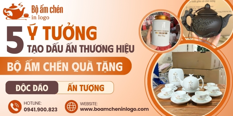 5 ý tưởng tạo dấu ấn thương hiệu cho bộ ấm chén quà tặng doanh nghiệp