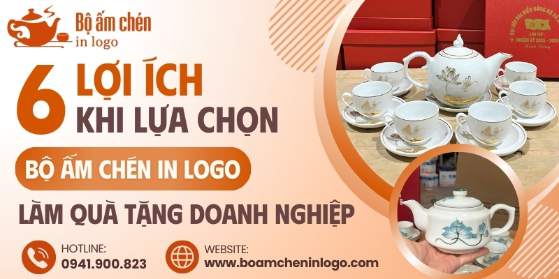 6 Lợi Ích Khi Chọn Bộ Ấm Chén In Logo Làm Quà Tặng Doanh Nghiệp