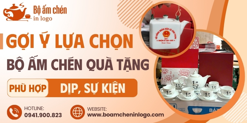 Gợi ý chọn bộ ấm chén in logo làm quà tặng phù hợp với từng dịp, sự kiện