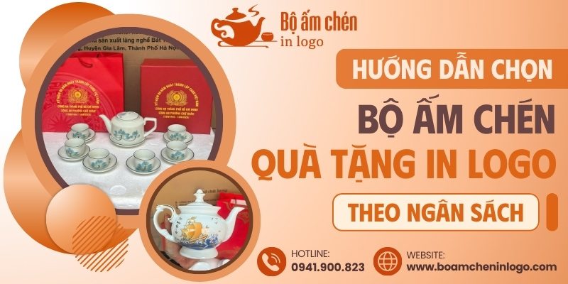 Hướng dẫn chọn mua bộ ấm chén in logo quà tặng theo ngân sách