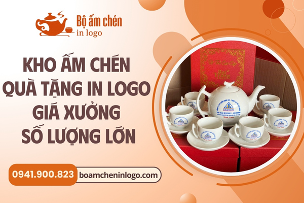 Kho Ấm Chén Quà Tặng In Logo Giá Xưởng Số Lượng Lớn