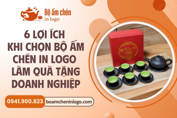 Lợi Ích Khi Chọn Bộ Ấm Chén In Logo Làm Quà Tặng Doanh Nghiệp