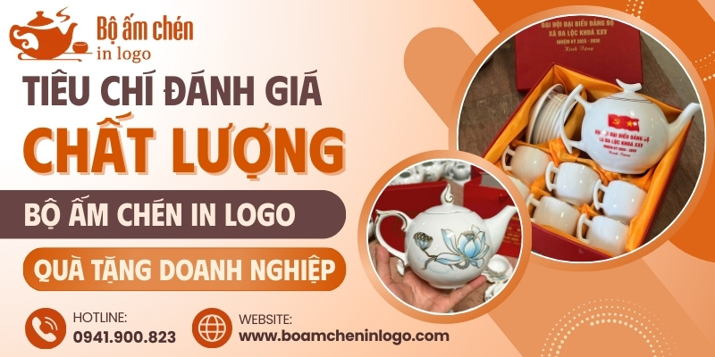 Tiêu chí đánh giá chất lượng ấm chén gốm sứ in logo số lượng lớn