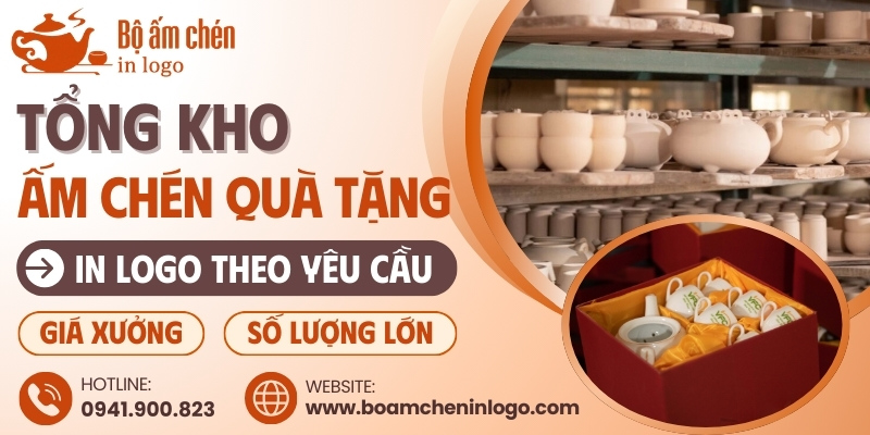 Tổng Kho Ấm Chén Quà Tặng In Logo Giá Xưởng Số Lượng Lớn