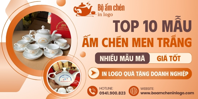 Top 10 mẫu ấm chén men trắng in logo quà tặng cho doanh nghiệp