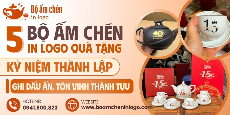 Top 5 bộ ấm chén in logo làm quà tặng kỷ niệm thành lập cho doanh nghiệp, cơ quan, tổ chức