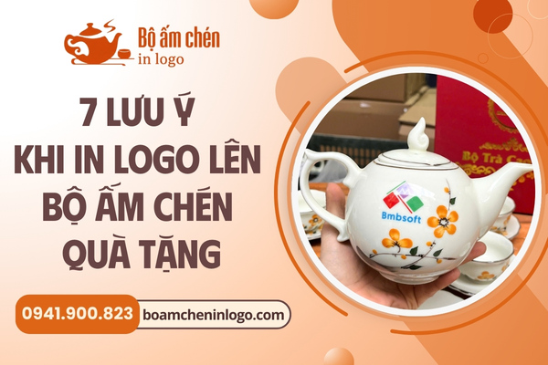 lưu ý quan trọng khi in logo lên bộ ấm chén quà tặng