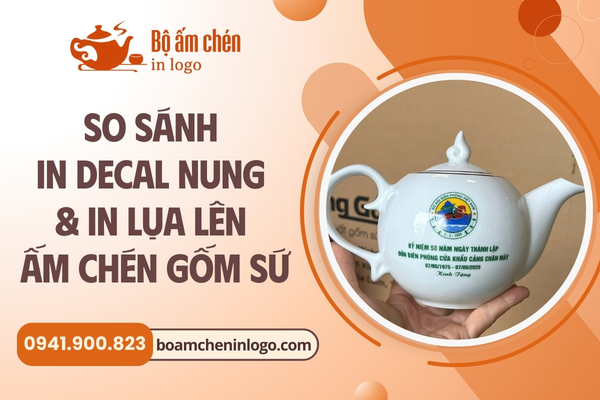 so sánh in decal và in lưới logo lên bộ ấm chén gốm sứ