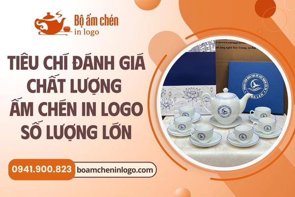 tiêu chí đánh giá chất lượng ấm chén gốm sứ in logo